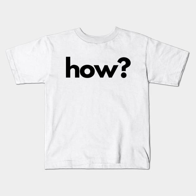 How? (5 Ws of Journalism) Kids T-Shirt by The Journalist